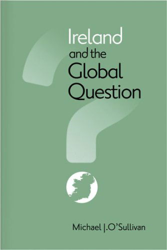 Cover for Michael J. O'sullivan · Ireland and the Global Question (Irish Studies (Syracuse University Press)) (Hardcover Book) (2006)