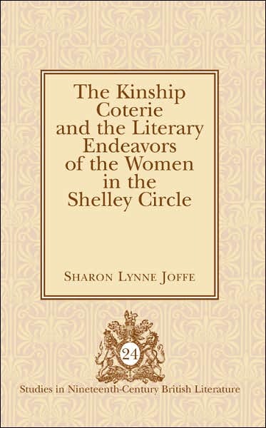 Cover for Sharon Lynne Joffe · The Kinship Coterie and the Literary Endeavors of the Women in the Shelley Circle - Studies in Nineteenth-Century British Literature (Hardcover Book) (2007)