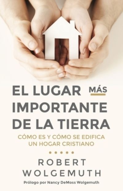 Cover for Robert Wolgemuth · El Lugar Mas Importante de la Tierra (Paperback Book) (2018)