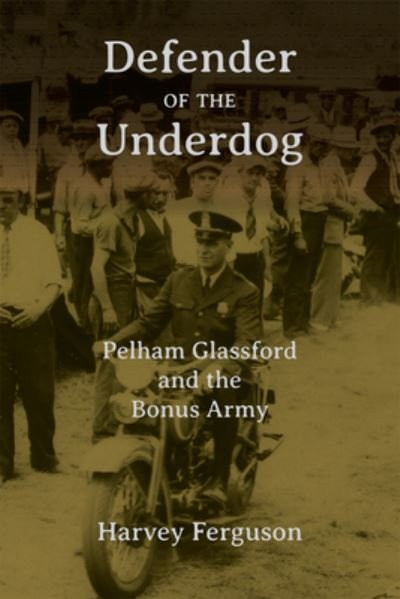 Cover for Harvey Ferguson · Defender of the Underdog: Pelham Glassford and the Bonus Army (Hardcover Book) (2023)