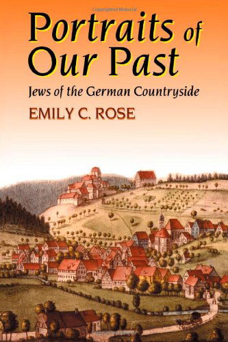 Cover for Emily C Rose · Portraits of Our Past: Jews of the German Countryside (Hardcover Book) (2001)