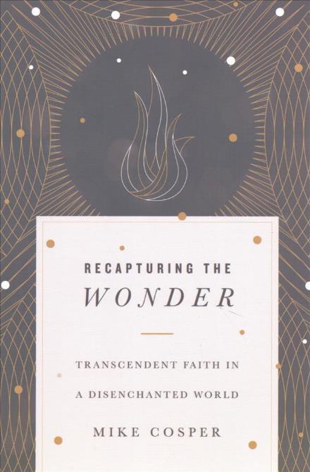 Cover for Mike Cosper · Recapturing the Wonder – Transcendent Faith in a Disenchanted World (Paperback Book) (2017)