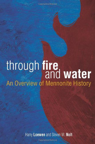 Cover for Nolt Steven M · Through Fire and Water: an Overview of Mennonite History (Paperback Book) [Revised edition] (2010)