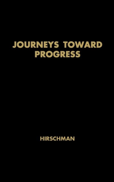 Cover for Albert O. Hirschman · Journeys toward Progress: Studies of Economic Policy-Making in Latin America (Gebundenes Buch) [New ed of 1963 edition] (1968)