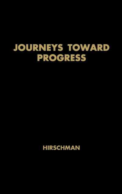 Cover for Albert O. Hirschman · Journeys toward Progress: Studies of Economic Policy-Making in Latin America (Hardcover bog) [New ed of 1963 edition] (1968)