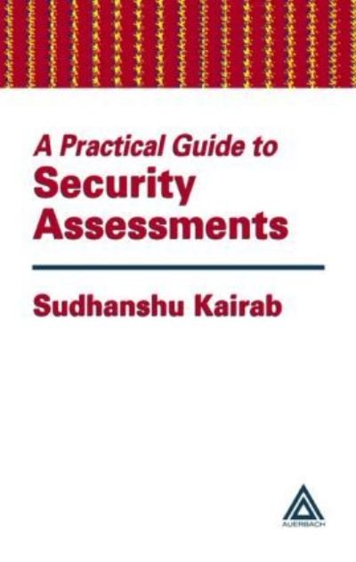 A Practical Guide to Security Assessments - Sudhanshu Kairab - Books - Taylor & Francis Ltd - 9780849317064 - September 29, 2004