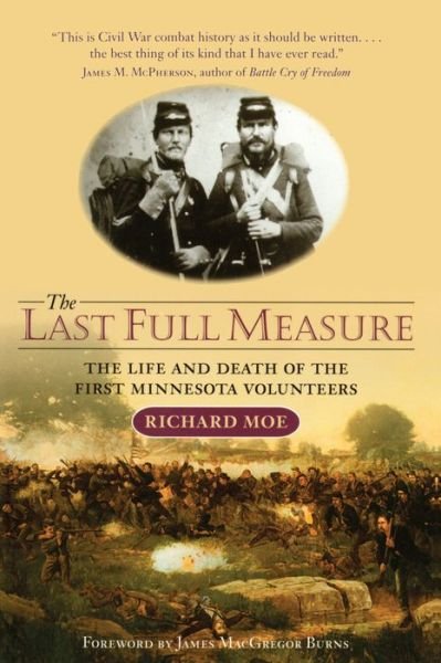 Last Full Measure: the Life and Death of the First Minnesota Volunteers - Richard Moe - Böcker - Minnesota Historical Society Press,U.S. - 9780873514064 - 1 april 2001