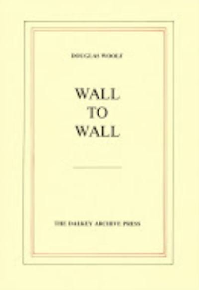 Cover for Douglas Woolf · Wall to Wall - American Literature (Dalkey Archive) (Hardcover Book) (1984)