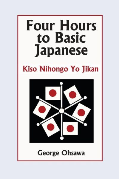 Cover for George Ohsawa · Four Hours to Basic Japanese: Kiso Nihongo Yo Jikan (Paperback Book) (1974)