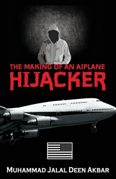 Cover for Muhammad Jalal Deen Akbar · The Making of an Airplane Hijacker: an American Story (Paperback Book) (2015)