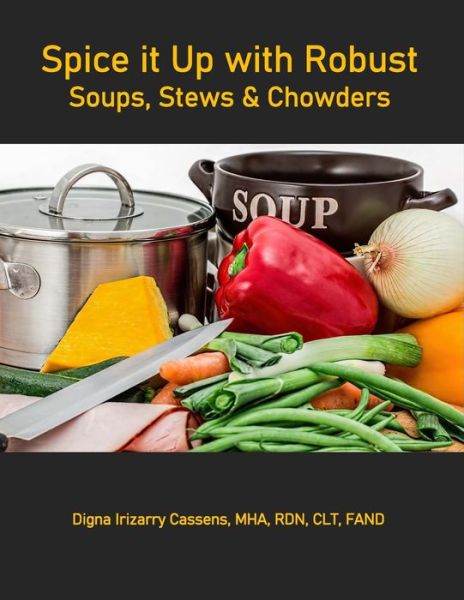 Cover for Digna Irizarry Cassens · Spice It Up With Robust Soups, Stews and Chowders (Paperback Book) (2019)