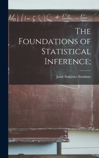 Cover for Joint Statistics Seminar (1959 Univ · The Foundations of Statistical Inference; (Hardcover Book) (2021)