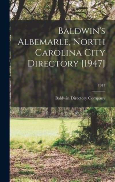 Cover for Baldwin Directory Company · Baldwin's Albemarle, North Carolina City Directory [1947]; 1947 (Hardcover Book) (2021)