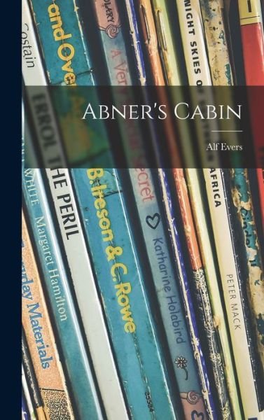 Cover for Alf Evers · Abner's Cabin (Hardcover Book) (2021)