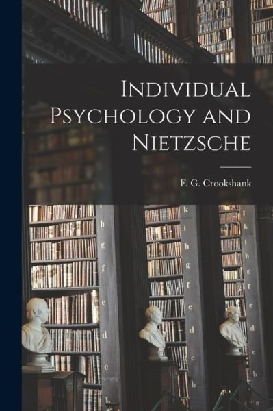 Cover for F G (Francis Graham) 1 Crookshank · Individual Psychology and Nietzsche (Taschenbuch) (2021)