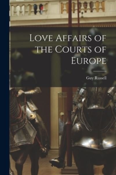 Cover for Guy B 1858 Russell · Love Affairs of the Courts of Europe (Pocketbok) (2021)