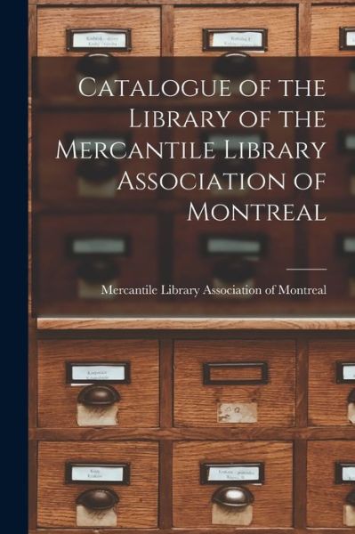 Cover for Mercantile Library Association of Mon · Catalogue of the Library of the Mercantile Library Association of Montreal [microform] (Paperback Book) (2021)