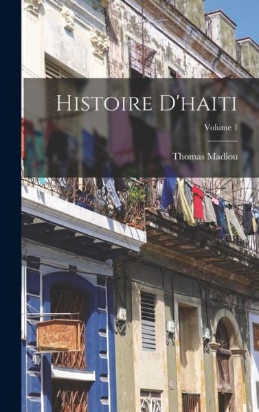 Cover for Thomas Madiou · Histoire d'haiti; Volume 1 (Book) (2022)