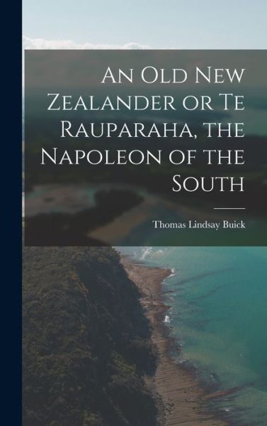 Cover for Thomas Lindsay Buick · Old New Zealander or Te Rauparaha, the Napoleon of the South (Bok) (2022)
