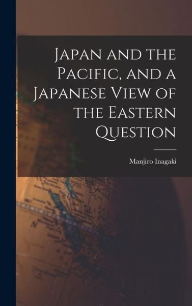 Cover for Manjiro Inagaki · Japan and the Pacific, and a Japanese View of the Eastern Question (Bok) (2022)