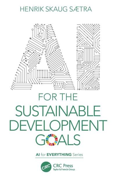Cover for Sætra, Henrik Skaug (Østfold Univ. College, Remmen, Halden) · AI for the Sustainable Development Goals - AI for Everything (Taschenbuch) (2022)