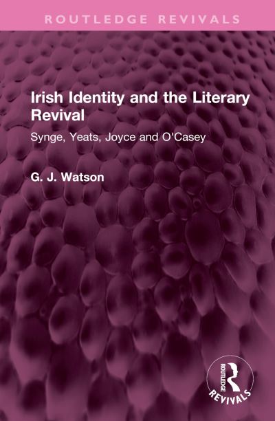 Cover for George Watson · Irish Identity and the Literary Revival: Synge, Yeats, Joyce and O'Casey - Routledge Revivals (Inbunden Bok) (2023)