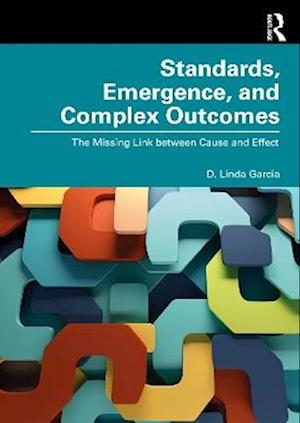 Cover for D. Linda Garcia · Standards, Emergence, and Complex Outcomes: The Missing Link between Cause and Effect (Paperback Book) (2025)