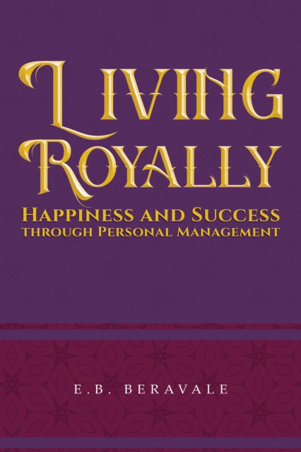 Cover for E.B. Beravale · Living Royally: Happiness and Success through Personal Management (Paperback Book) (2024)