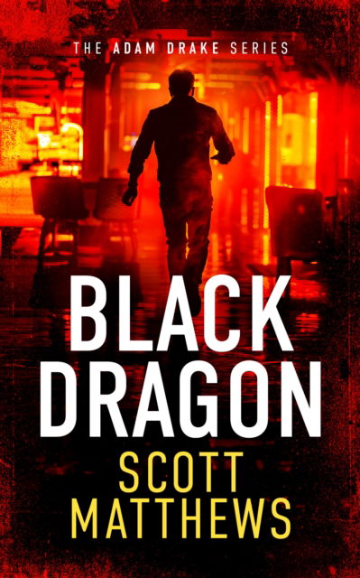 Cover for Scott Matthews · BLACK DRAGON: An Adam Drake thriller - The Adam Drake Series (Paperback Book) (2025)