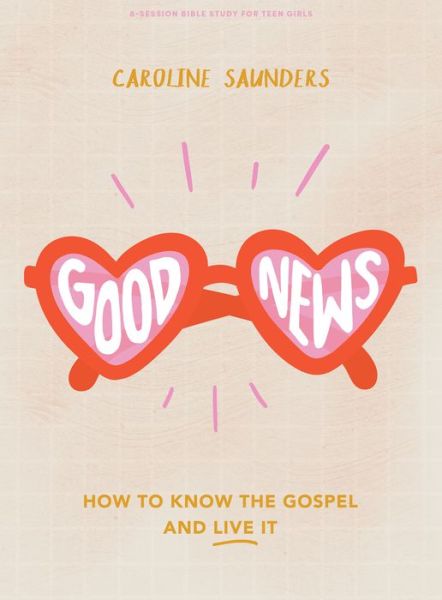 Cover for Caroline Saunders · Good News Teen Girls' Bible Study Book (Taschenbuch) (2022)