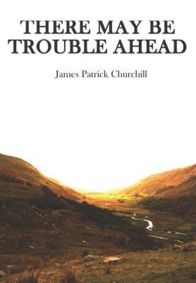 Cover for James Churchill · There May Be Trouble Ahead (Paperback Book) (2019)