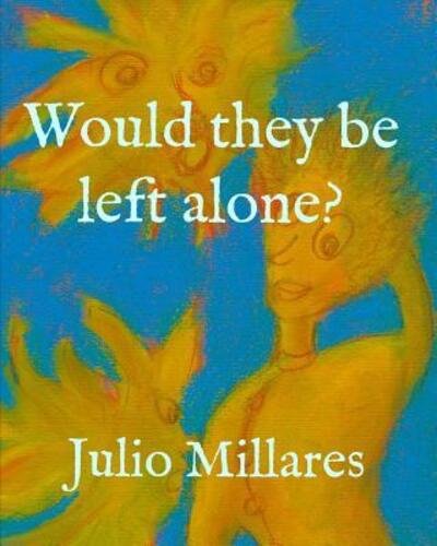 Would they be left alone? - Julio Millares - Books - Independently Published - 9781099599064 - May 21, 2019