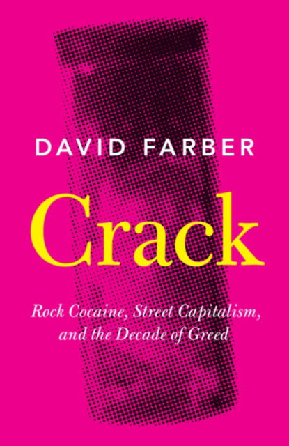 Cover for Farber, David (University of Kansas) · Crack: Rock Cocaine, Street Capitalism, and the Decade of Greed (Paperback Book) (2022)