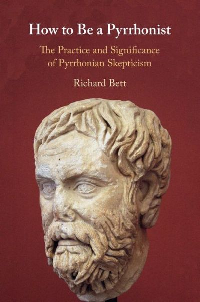 Cover for Bett, Richard (The Johns Hopkins University) · How to Be a Pyrrhonist: The Practice and Significance of Pyrrhonian Skepticism (Taschenbuch) [New edition] (2021)