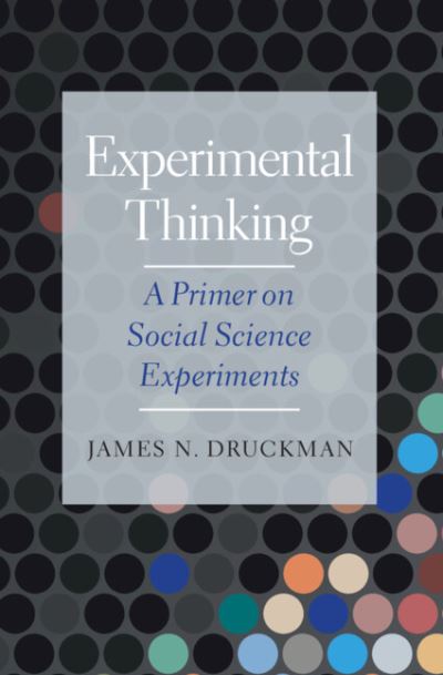 Cover for Druckman, James N. (Northwestern University, Illinois) · Experimental Thinking: A Primer on Social Science Experiments (Taschenbuch) [New edition] (2022)