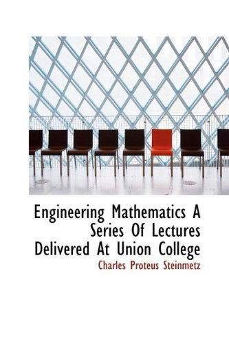 Cover for Charles Proteus Steinmetz · Engineering Mathematics a Series of Lectures Delivered at Union College (Hardcover Book) (2009)