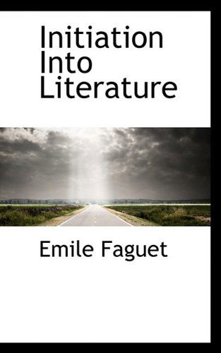 Cover for Emile Faguet · Initiation Into Literature (Paperback Book) (2009)