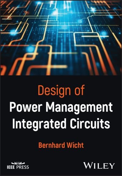 Cover for Wicht, Bernhard (Reutlingen University, Germany) · Design of Power Management Integrated Circuits - IEEE Press (Gebundenes Buch) (2024)