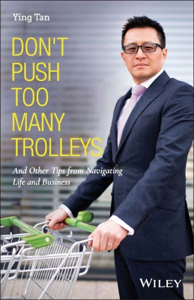 Cover for Ying Tan · Don't Push Too Many Trolleys: And Other Tips from Navigating Life and Business (Hardcover Book) (2020)