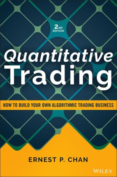 Cover for Chan, Ernest P. (Cornell University) · Quantitative Trading: How to Build Your Own Algorithmic Trading Business - Wiley Trading (Hardcover Book) (2021)