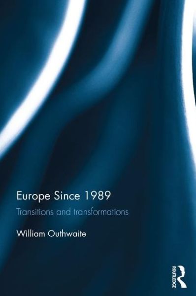 Cover for Outhwaite, William (Newcastle University, UK) · Europe Since 1989: Transitions and Transformations (Hardcover Book) (2015)