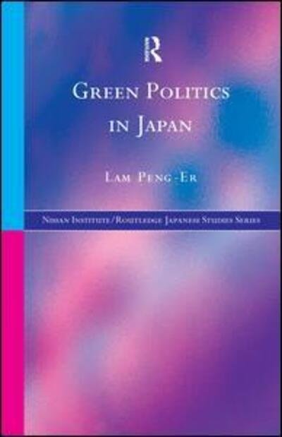 Cover for Lam Peng-Er · Green Politics in Japan - Nissan Institute / Routledge Japanese Studies (Paperback Book) (2015)