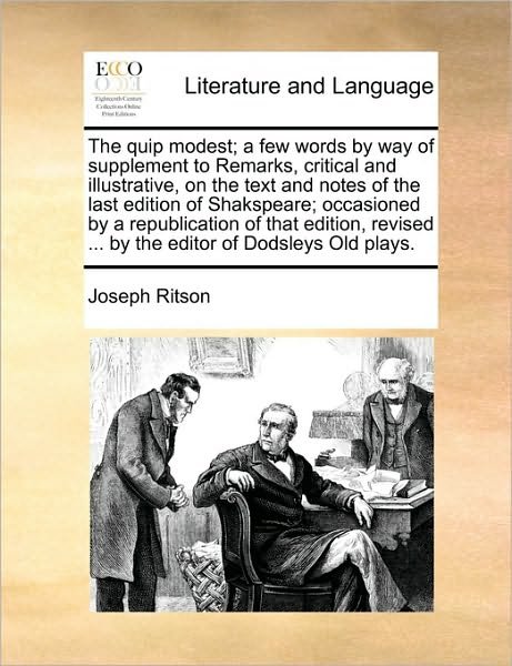 Cover for Joseph Ritson · The Quip Modest; a Few Words by Way of Supplement to Remarks, Critical and Illustrative, on the Text and Notes of the Last Edition of Shakspeare; Occasion (Paperback Book) (2010)