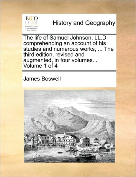 Cover for James Boswell · The Life of Samuel Johnson, Ll.d. Comprehending an Account of His Studies and Numerous Works, ... the Third Edition, Revised and Augmented, in Four Volume (Paperback Book) (2010)