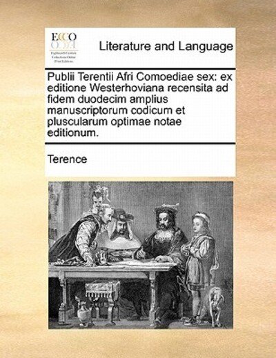 Cover for Terence · Publii Terentii Afri Comoediae Sex: Ex Editione Westerhoviana Recensita Ad Fidem Duodecim Amplius Manuscriptorum Codicum et Pluscularum Optimae Notae (Paperback Bog) (2010)