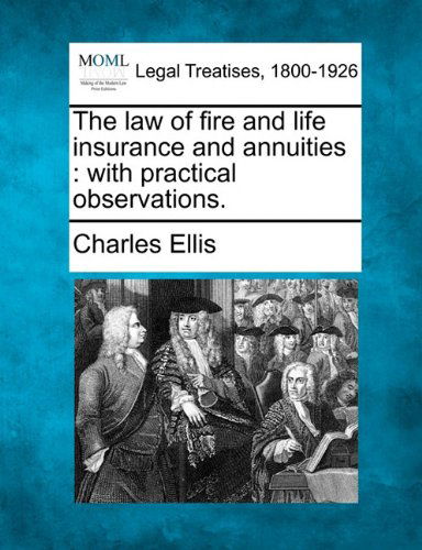 Cover for Charles Ellis · The Law of Fire and Life Insurance and Annuities: with Practical Observations. (Paperback Book) (2010)