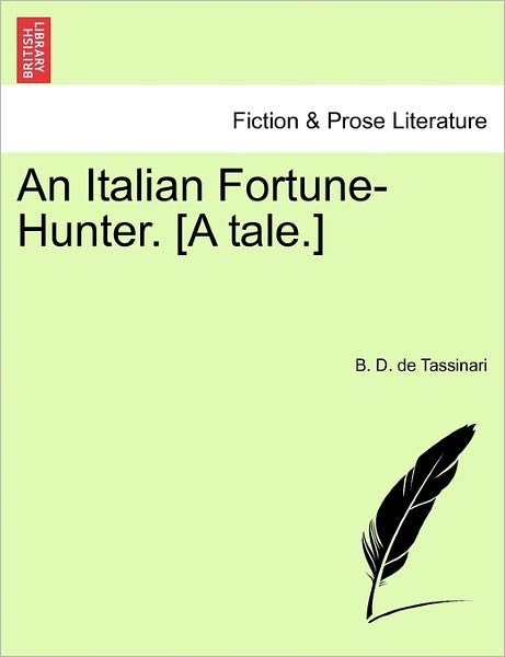 Cover for B D De Tassinari · An Italian Fortune-hunter. [a Tale.] (Pocketbok) (2011)