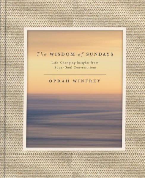 Cover for Oprah Winfrey · The Wisdom of Sundays: Life-Changing Insights from Super Soul Conversations (Hardcover bog) (2017)