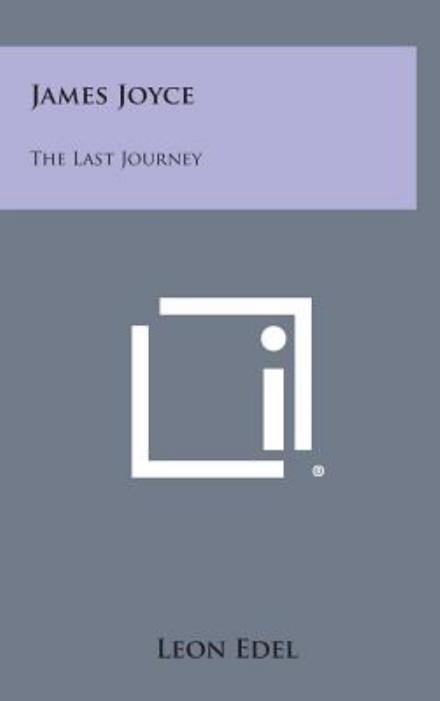 Cover for Leon Edel · James Joyce: the Last Journey (Hardcover Book) (2013)