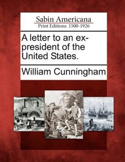 Cover for William Cunningham · A Letter to an Ex-president of the United States. (Paperback Book) (2012)